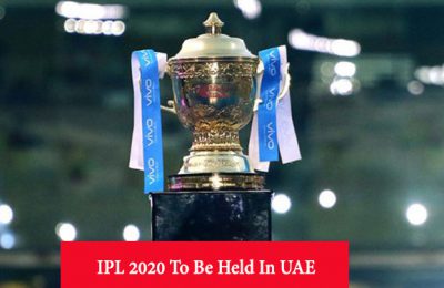 IPL 2020 To Be Held In UAE