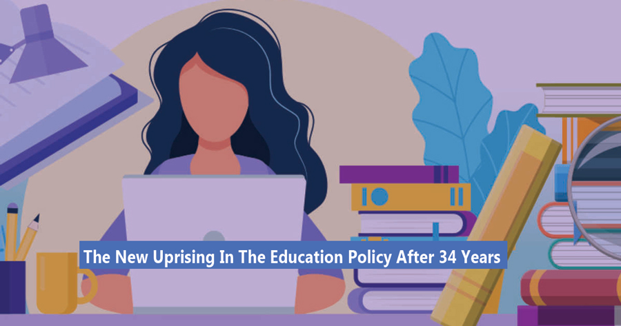 The new uprising in the education policy after 34 years: