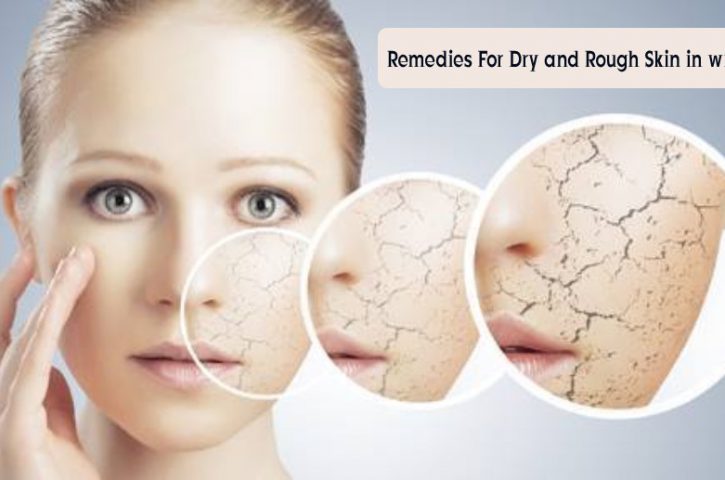 Best Remedies For Dry And Rough Skin in Winters
